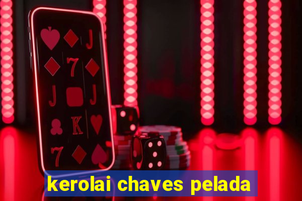 kerolai chaves pelada